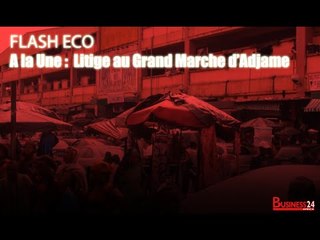 Flash Eco Côte d'Ivoire I A la Une : Litige au Forum des Marchés d'Adjamé