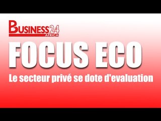 Focus Eco / Le secteur privé se dote d'evaluation