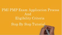 PMI PMP Exam application process and PMI PMP exam eligibility criteria tutorial - explained step by step