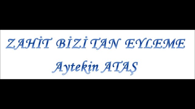 Zahit Bizi Tan Eyleme - Aytekin Ataş