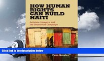 PDF [DOWNLOAD] How Human Rights Can Build Haiti: Activists, Lawyers, and the Grassroots Campaign