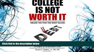 Pre Order College is Not Worth it: Unless you Pick the Right Major! Duard G. Slattery Jr. On CD