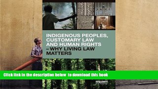 PDF [DOWNLOAD] Indigenous Peoples, Customary Law and Human Rights - Why Living Law Matters FOR