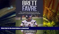 Pre Order Brett Favre: The Inspiring Story of One of Football s Greatest Quarterbacks (Football