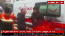 Kayseri'deki Hain Saldırıda Yaralanan Asker Dehşet Anlarını Anlattı