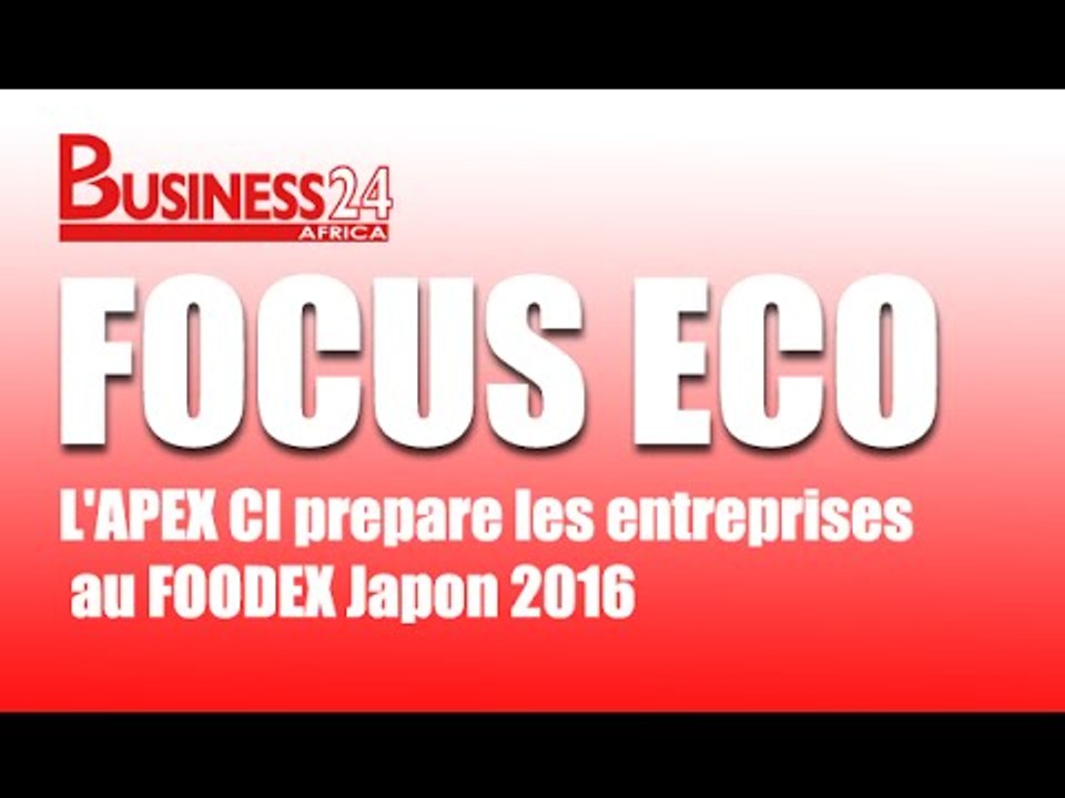 Focus Eco / L'APEX CI prepare les entreprises au FOODEX Japon 2016