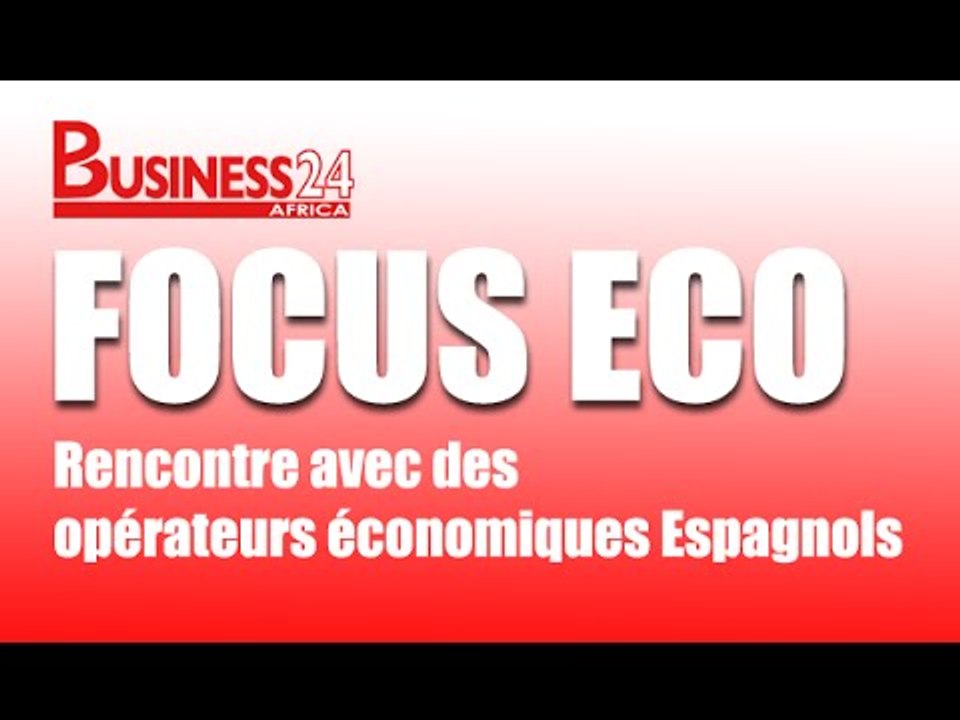 Focus Eco / Rencontre opérateurs économiques Espagnols
