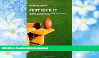 READ Just Kick It: Tales of an Underdog, Over-Age, Out-of-Place Semi-Pro Football Player Full Book