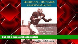 Epub SHERMAN J. HOWARD: Football and Beyond - The Legend and Legacy of an African-American NFL