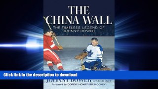 Free [PDF] The China Wall: The Timeless Legend of Johnny Bower Full Book