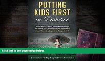 BEST PDF  Putting Kids First in Divorce: How to Reduce Conflict, Preserve Relationships and