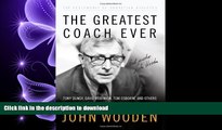 Read Book The Greatest Coach Ever: Timeless Wisdom and Insights of John Wooden (The Heart of a