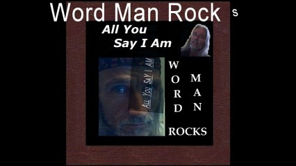 Word Man Rocks - I'm All U Say I Am