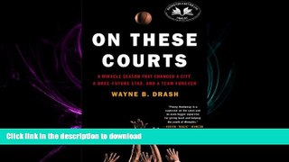 Read Book On These Courts: A Miracle Season that Changed a City, a Once-Future Star, and a Team