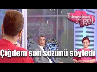 Evleneceksen Gel - Çiğdem Son Sözünü Söyledi!