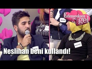 Evleneceksen Gel - Neslihan Beni Kullandı!