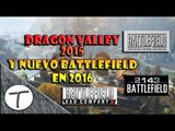 Dragon Valley y Novedades del Nuevo Battlefield en 2016