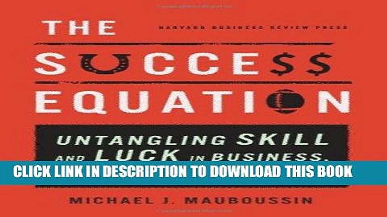 [PDF] The Success Equation: Untangling Skill and Luck in Business, Sports, and Investing Popular