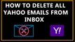 How To Delete All Yahoo Emails From Inbox?