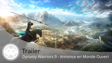 Trailer - Dynasty Warriors 9 (Annonce en Monde Ouvert !)