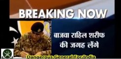 New Pakistan Army Chief Dangerous General for india Indian Media Report