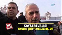 Kayseri Valisi: Maalesef şehit ve yaralılarımız var | En Son Haber