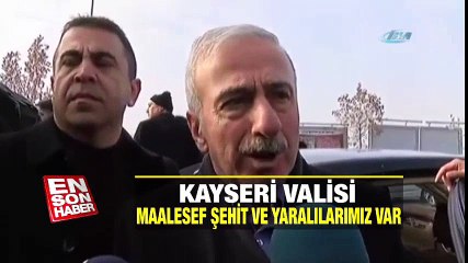 Kayseri Valisi: Maalesef şehit ve yaralılarımız var | En Son Haber