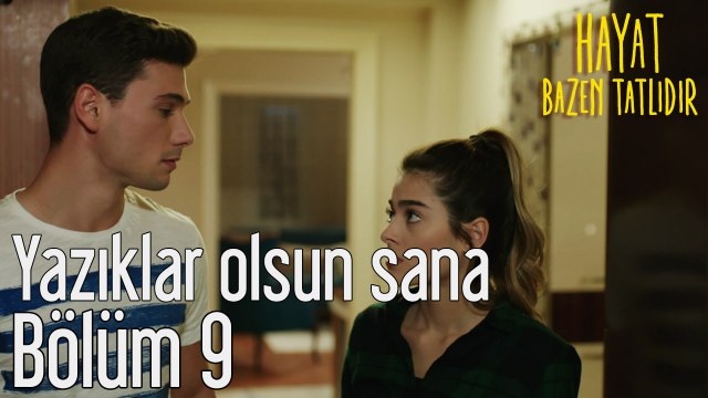 Hayat Bazen Tatlıdır 9. Bölüm Yazıklar Olsun Sana
