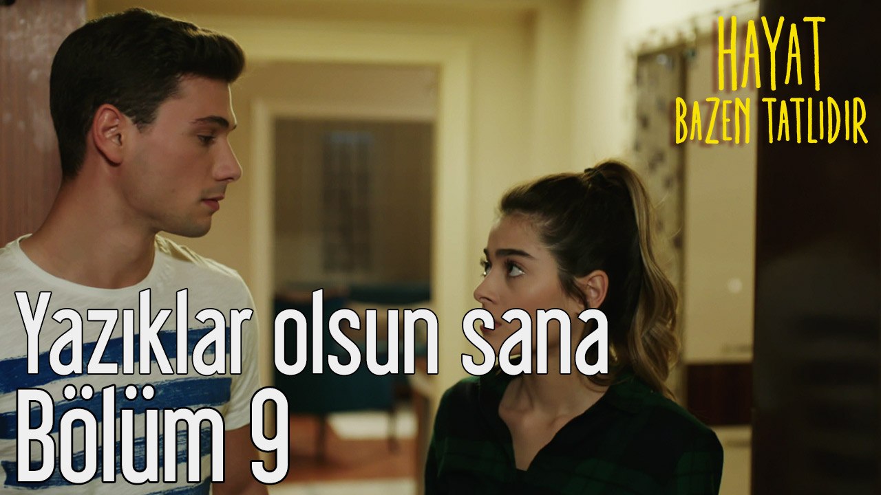 Hayat Bazen Tatlıdır 9. Bölüm Yazıklar Olsun Sana
