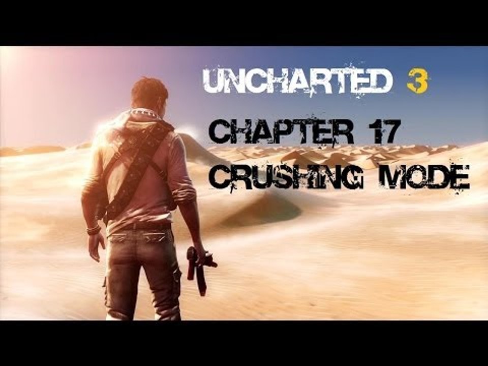 Uncharted 3: Drake's Deception - Chapter 17 (Crushing Mode)