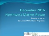 Ed Laine's December 2016 Northwest Market Update ~ Understand the forces at work in the Northwest Marketplace by watching Ed Laine's December 2016 Northwest Market Update