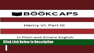 PDF Henry VI: Part III In Plain and Simple English: A Modern Translation and the Original Version