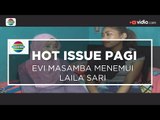 Evi Masamba Menemui Laila Sari - Hot Issue Pagi 16/01/16