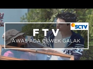 FTV SCTV -  Awas Ada Cewek Galak