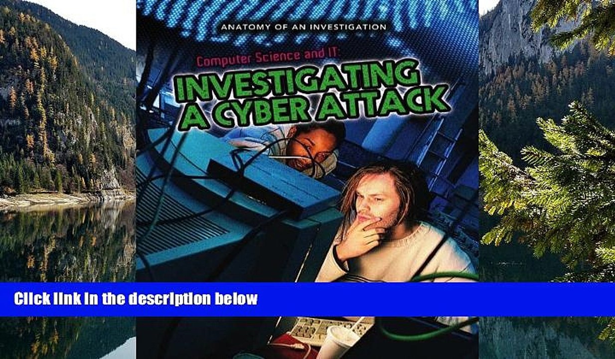 Online Anne Rooney Computer Science and IT: Investigating a Cyber Attack (Anatomy of an