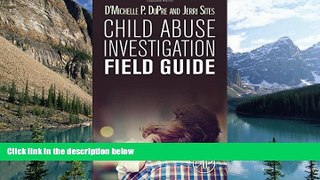 Online D Michelle P. DuPre Child Abuse Investigation Field Guide Full Book Download