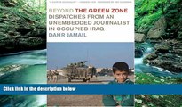 Online Dahr Jamail Beyond the Green Zone: Dispatches from an Unembedded Journalist in Occupied