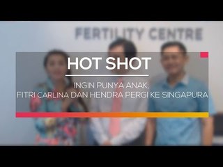 Ingin Punya Anak, Fitri Carlina dan Hendra Pergi Ke Singapura - Hot Shot
