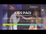 Kembali Ke Jakarta, Fakhrul Razi Mengejutkan Rina Nose - Kiss Pagi