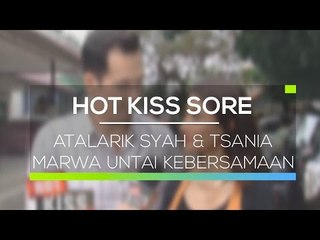 Atalarik Syah & Tsania Marwa Untai Kebersamaan - Hot Kiss Sore 05/02/16