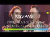 Dipisahkan Oleh Jarak, Rina Nose Sering   Cemburu - Kiss Pagi 12/02/16