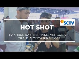 Fakhrul Razi Berhasil Mengobati Trauma Cinta Rina Nose - Hot Shot 22/01/16