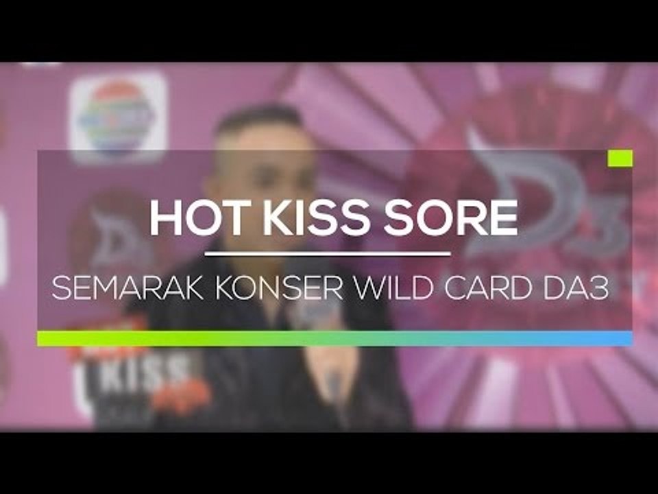 Semarak Konser Wild Card DA3  - Hot Kiss Sore 16/02/16