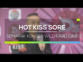Semarak Konser Wild Card DA3  - Hot Kiss Sore 16/02/16