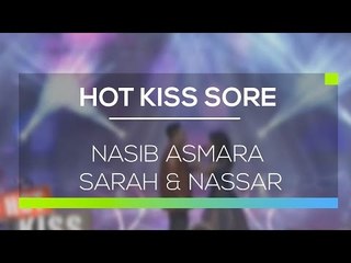 Nasib Asmara Sarah & Nassar - Hot Kiss Sore