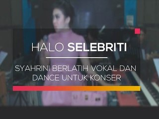 Syahrini Berlatih Vokal Dan Dance Untuk Konser - Halo Selebriti - 27/01/16