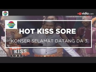 Konser Selamat Datang DA 3 - Hot Kiss Sore 25/01/16