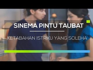 Sinema Pintu Taubat - Ketabahan Istriku yang Soleha