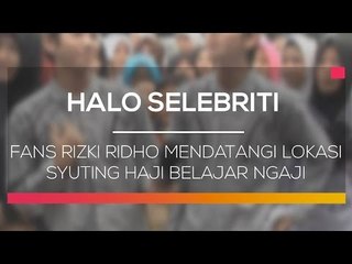 Fans Rizki Ridho Mendatangi Lokasi Syuting Haji Belajar Ngaji - Halo Selebriti