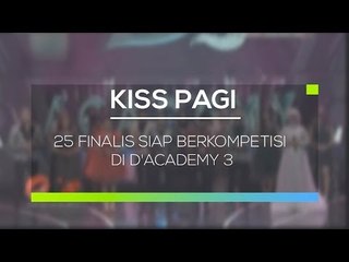 25 Finalis Siap Berkompetisi di D'Academy 3 - Kiss Pagi 22/02/16